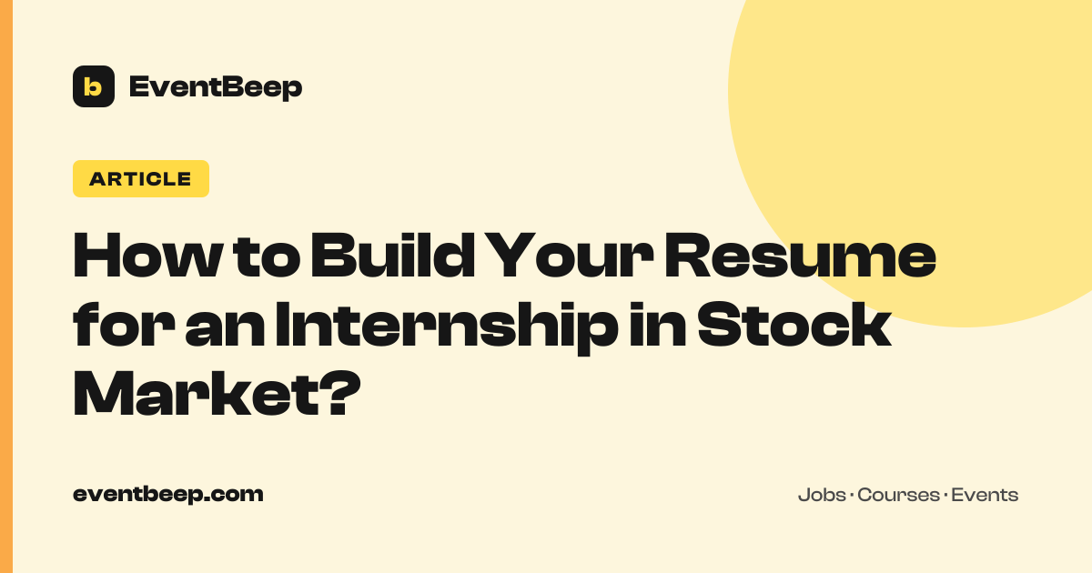 How to Build Your Resume for an Internship in Stock Market? | EventBeep